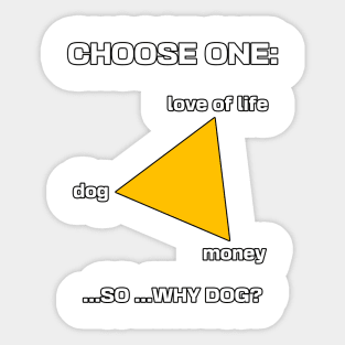 Choose your dog, money, love of life Sticker